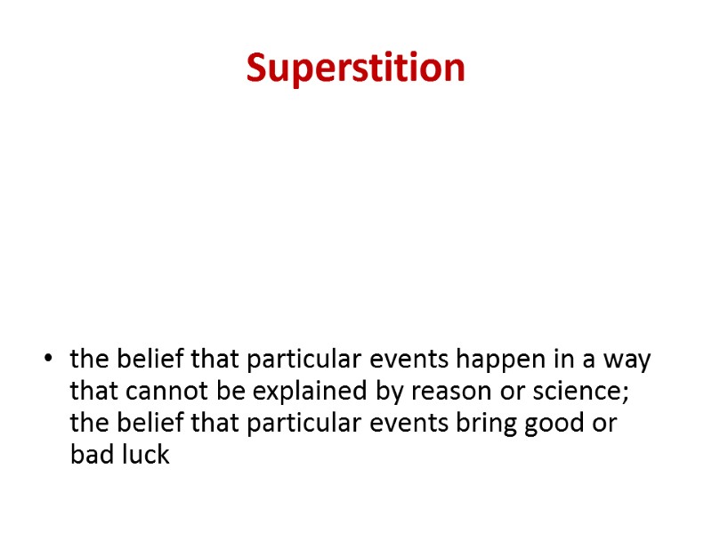 Superstition the belief that particular events happen in a way that cannot be explained